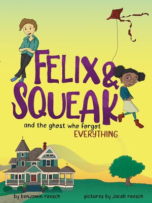cover image of Felix & Squeak and the Ghost Who Forgot Everything